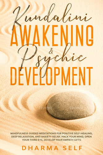 KUNDALINI AWAKENING & PSYCHIC DEVELOPMENT: MINDFULNESS GUIDED MEDITATIONS FOR POSITIVE SELF-HEALING, DEEP RELAXATION AND ANXIETY RELIEF. HACK YOUR MIND, OPEN YOUR THIRD EYE, DEVELOP YOUR EMPATH GIFTS