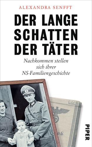 Der lange Schatten der Täter Nazi-Nachkommen stellen sich ihrer Familiengeschichte