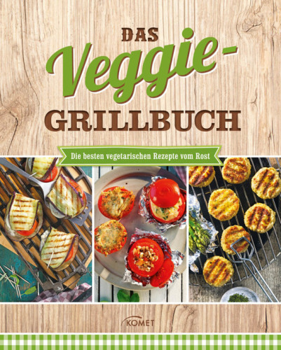 Das Veggie Grillbuch Die besten vegetarischen Rezepte vom Rost