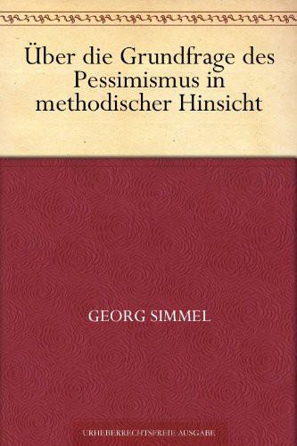 Über Die Grundfrage Des Pessimismus in Methodischer Hinsicht