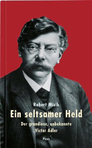 Ein seltsamer Held: der grandiose, unbekannte Victor Adler