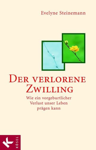 Der verlorene Zwilling Wie ein vorgeburtlicher Verlust unser Leben prägen kann