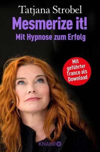 Mesmerize it! Mit Hypnose zum Erfolg Blockaden überwinden und Selbstbewusstsein gewinnen