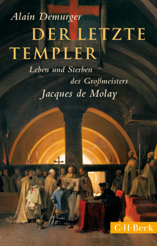 Der letzte Templer: Leben und Sterben, des Grossmeisters, Jacques de Molay