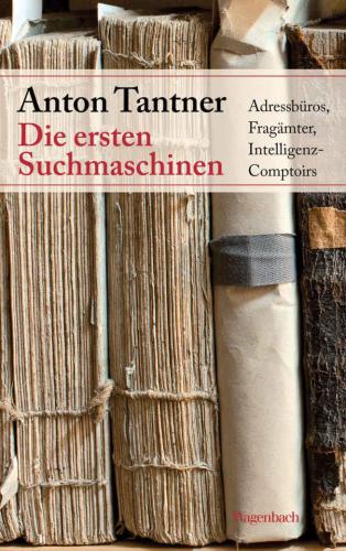 Die ersten Suchmaschinen: Adressbüros, Fragämter, Intelligenz-Comptoirs (Sachbuch)