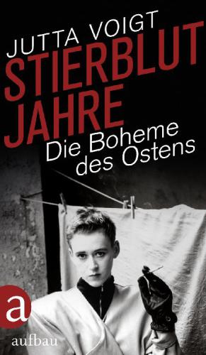 Stierblutjahre: Die Boheme des Ostens