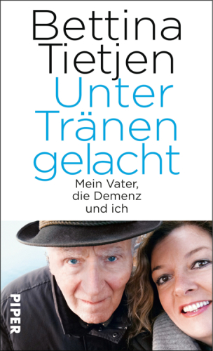 Unter Tränen gelacht: Mein Vater, die Demenz und ich