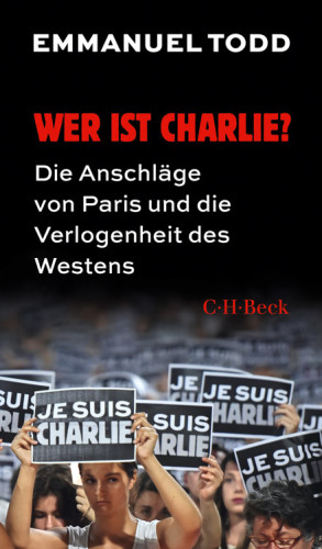 Wer ist Charlie: Die Anschlaege von Paris und die Verlogenheit des Westens