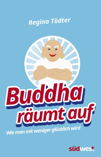 Buddha räumt auf Wie man mit weniger glücklich wird