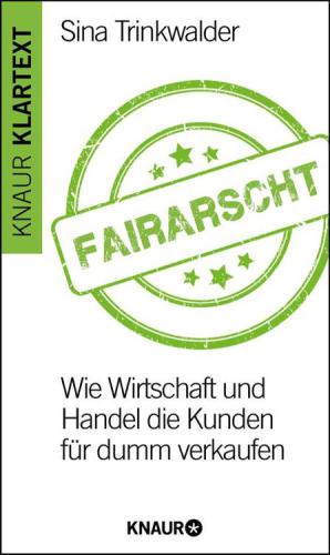 Fairarscht Wie Wirtschaft und Handel die Kunden für dumm verkaufen