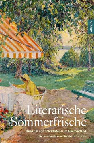 Literarische Sommerfrische: Kuenstler und Schriftsteller auf dem Land. Ein Lesebuch