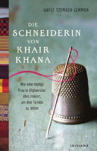 Die Schneiderin von Khair Khana Wie eine mutige Frau in Afghanistan alles riskiert, um ihre Familie zu retten