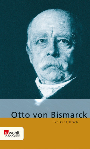 Otto von Bismarck. Rowohlt E-Book Monographie