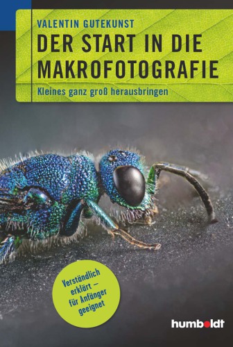 Der Start in die Makrofotografie Kleines ganz groß herausbringen. Verständlich - für Anfänger geeignet