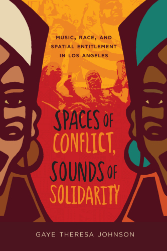 Spaces of conflict, sounds of solidarity: music, race, and spatial entitlement in Los Angeles