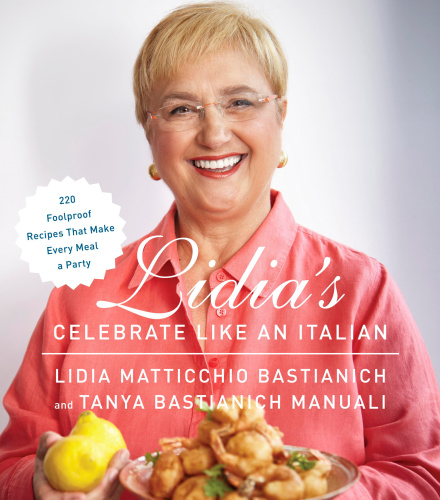 Lidia's celebrate like an Italian: 220 foolproof recipes that make every meal a party