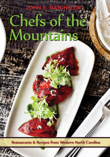 Chefs of the mountains: restaurants and recipes from Western North Carolina