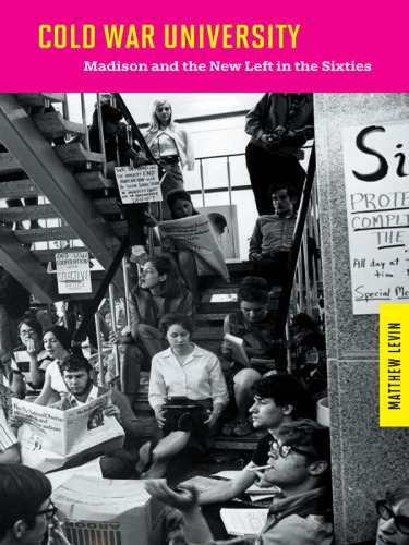 Cold War university: Madison and the New Left in the sixties