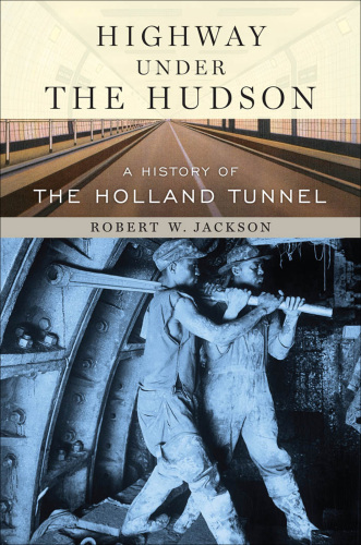 Highway under the Hudson: a history of the Holland Tunnel