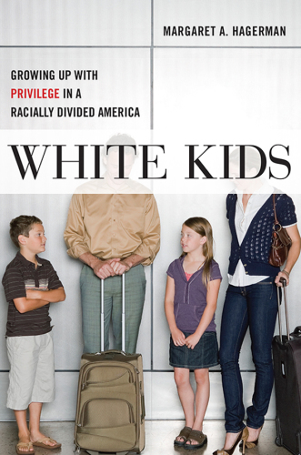 White kids: growing up with privilege in a racially divided America