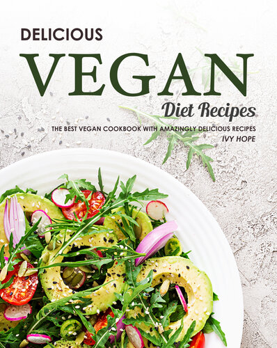 Delicious Vegan Diet Recipes: The Best Vegan Cookbook with Amazingly Delicious Recipes