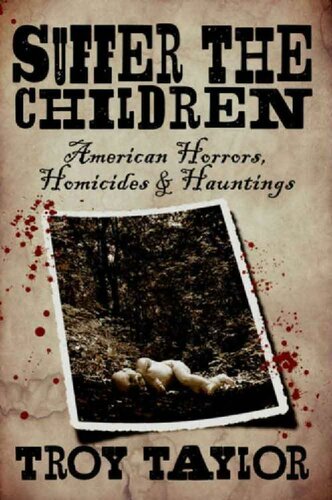 Suffer the Children: American Horrors, Homicides and Hauntings (Dead Men Do Tell Tales Series Book 15)