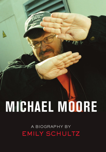 Michael Moore: A Biography