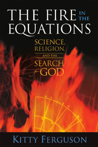 The Fire in the Equations: Science, Religion, and the Search for God