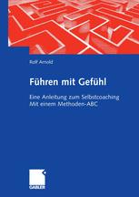 Führen mit Gefühl: Eine Anleitung zum Selbstcoaching Mit einem Methoden-ABC