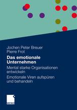 Das emotionale Unternehmen: Mental starke Organisationen entwickeln: Emotionale Viren aufspüren und behandeln