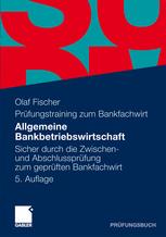 Allgemeine Bankbetriebswirtschaft: Sicher durch die Zwischen- und Abschlussprüfung zum geprüften Bankfachwirt