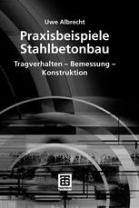 Praxisbeispiele Stahlbetonbau: Tragverhalten — Bemessung — Konstruktion