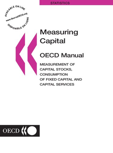 Measuring Capital -- OECD Manual: Measurement of Capital Stocks, Consumption of Fixed Capital and Capital Services (Statistics (Organisation for Economic Co-Operation and Development).)