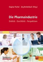 Die Pharmaindustrie: Einblick – Durchblick – Perspektiven