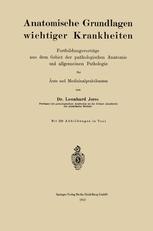 Anatomische Grundlagen wichtiger Krankheiten: Fortbildungsvorträge aus dem Gebiet der pathologischen Anatomie und allgemeinen Pathologie für Ärzte und Medizinalpraktikanten