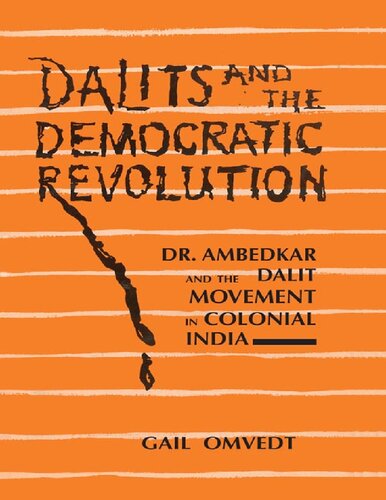 Dalits and the Democratic Revolution: Dr Ambedkar and the Dalit Movement in Colonial India