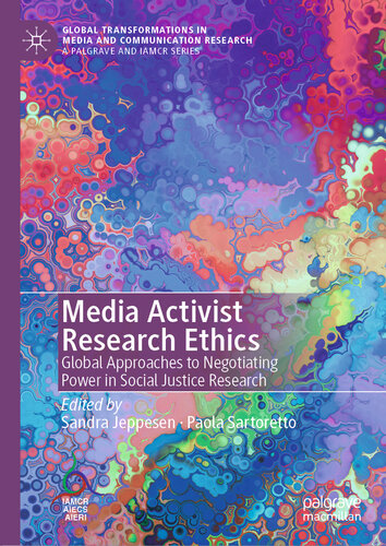 Media Activist Research Ethics: Global Approaches to Negotiating Power in Social Justice Research