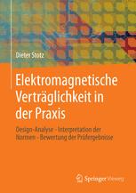 Elektromagnetische Verträglichkeit in der Praxis: Design-Analyse - Interpretation der Normen - Bewertung der Prüfergebnisse