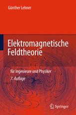 Elektromagnetische Feldtheorie: für Ingenieure und Physiker