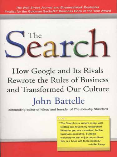 The search: how google and its rivals rewrote the rules of business andtransformed our culture