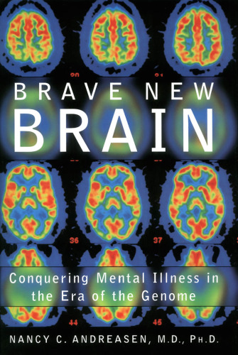 Brave New Brain: Conquering Mental Illness in the Era of the Genome