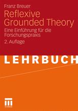 Reflexive Grounded Theory: Eine Einführung für die Forschungspraxis