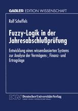 Fuzzy-Logik in der Jahresabschlußprüfung: Entwicklung eines wissensbasierten Systems zur Analyse der Vermögens-, Finanz- und Ertragslage