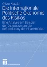 Die Internationale Politische Ökonomie des Risikos: Eine Analyse am Beispiel der Diskussion um die Reformierung der Finanzmärkte