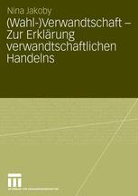 (Wahl-)Verwandtschaft — Zur Erklärung verwandtschaftlichen Handelns