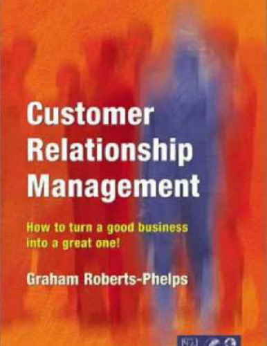 Customer Relationship Management: How to Turn a Good Business into a Great One