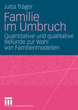 Familie im Umbruch: Quantitative und qualitative Befunde zur Wahl von Familienmodellen