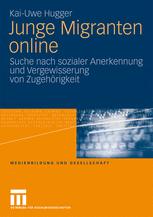 Junge Migranten online: Suche nach sozialer Anerkennung und Vergewisserung von Zugehörigkeit