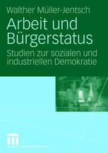 Arbeit und Bürgerstatus: Studien zur sozialen und industriellen Demokratie