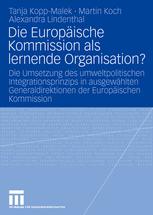 Die Europäische Kommission als lernende Organisation?: Die Umsetzung des umweltpolitischen Integrationsprinzips in ausgewählten Generaldirektionen der Europäischen Kommission